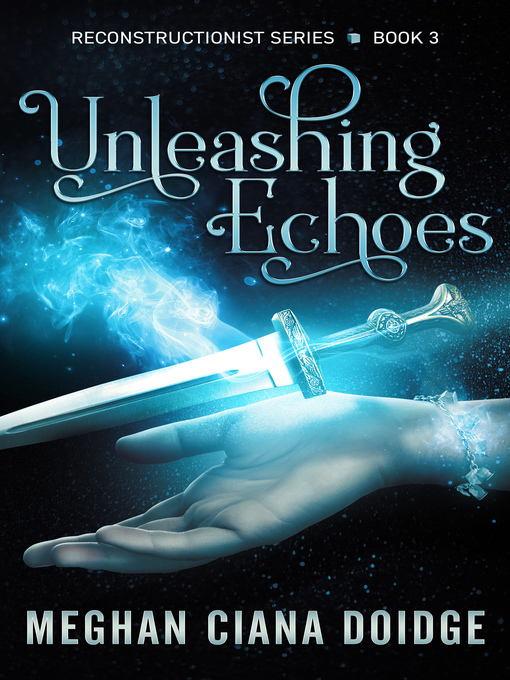 Title details for Unleashing Echoes (Reconstructionist 3) by Meghan Ciana Doidge - Available